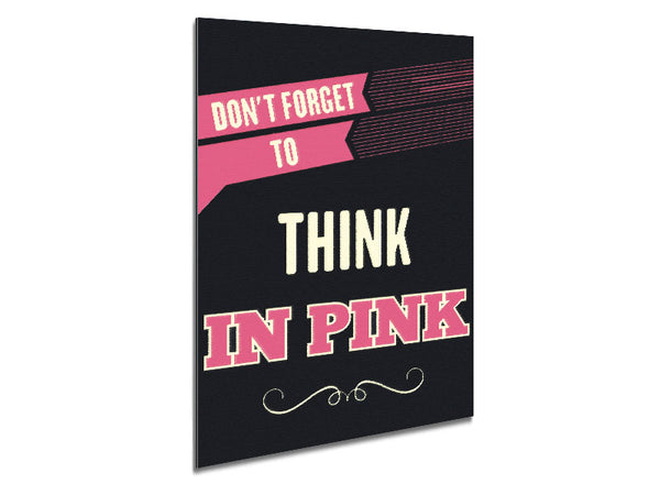 Don't Forget To Think In Pink