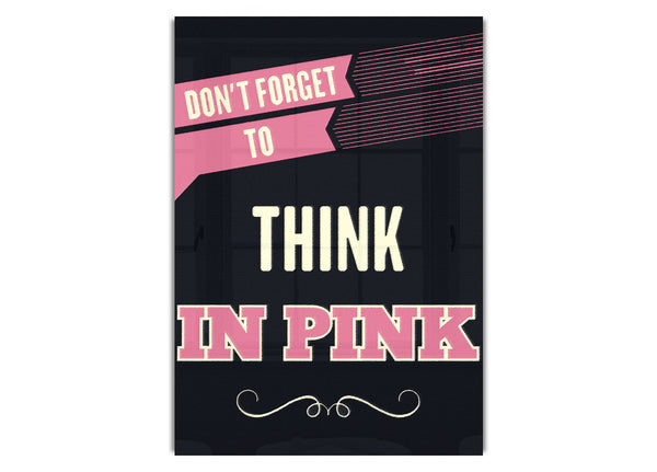 Don't Forget To Think In Pink