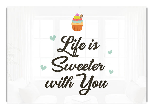 Life Is Sweeter With You