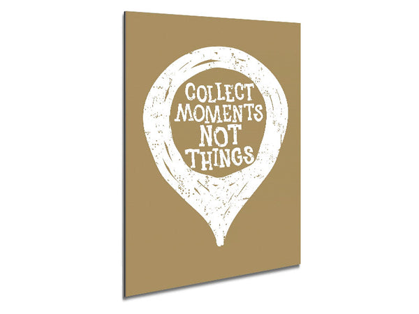 Collect Moments Not Things 1