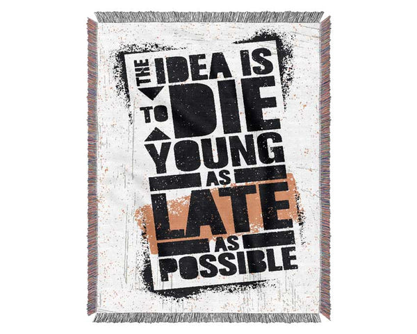 The Idea Is To Die Young Woven Blanket