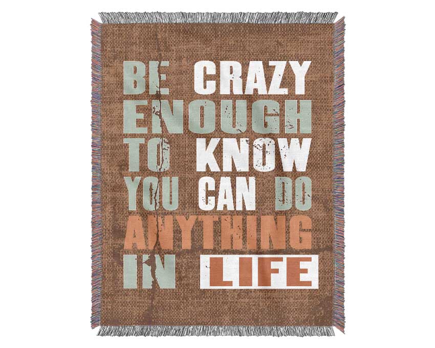 Be Crazy Enough To Know Woven Blanket