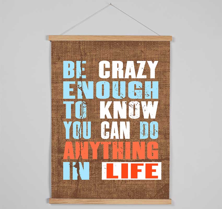 Be Crazy Enough To Know Hanging Poster - Wallart-Direct UK