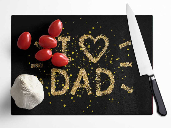 I Love Dad Glass Chopping Board