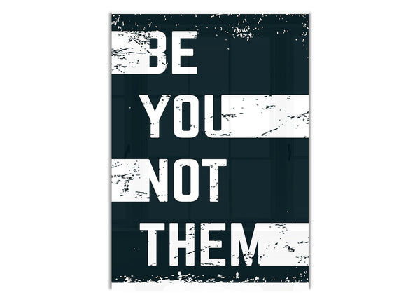 Be You Not Them