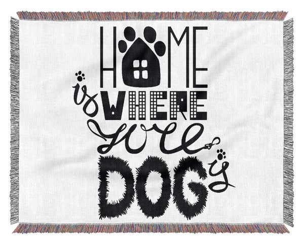 Home Is Where The Dog Is 2 Woven Blanket