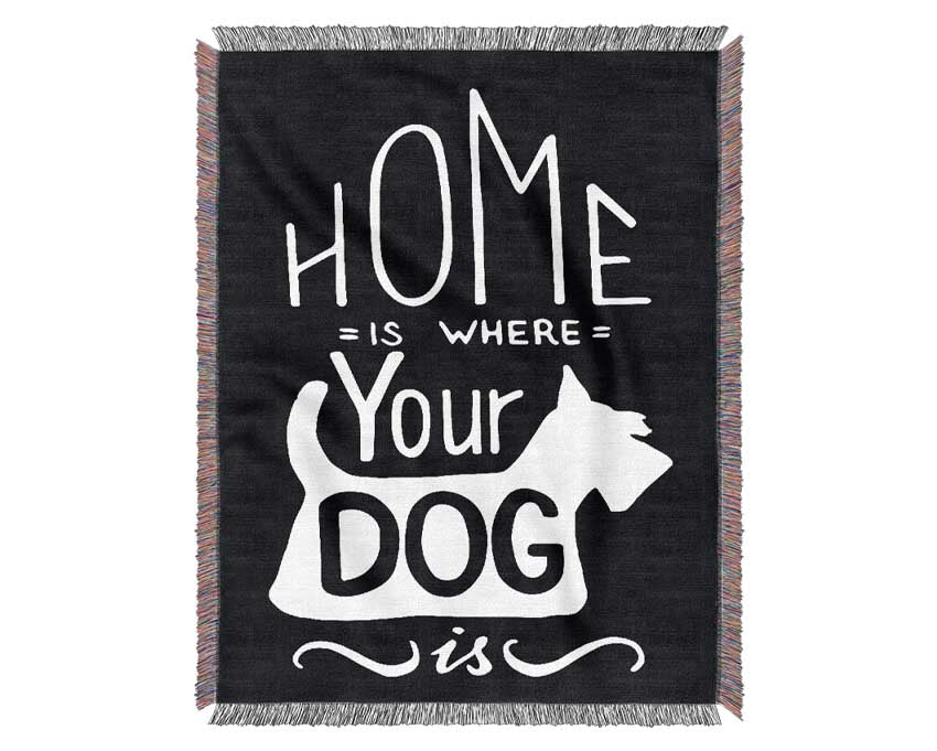 Home Is Where Your Dog Is 1 Woven Blanket