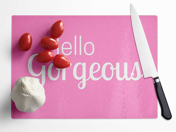 Hello Gorgeous 1 Glass Chopping Board