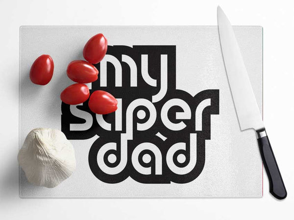 My Super Dad Glass Chopping Board