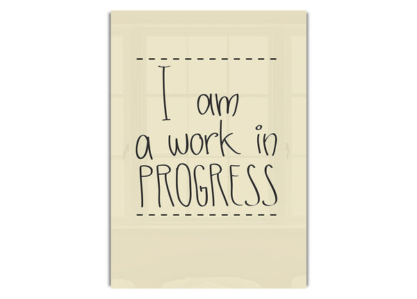 I Am A Work In Progress