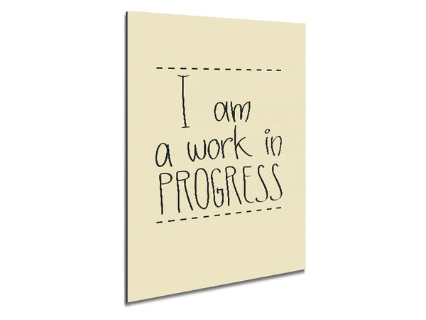 I Am A Work In Progress