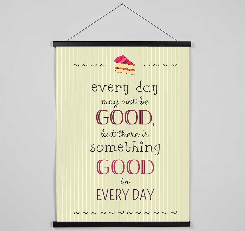 Every Day May Not Be Good Hanging Poster - Wallart-Direct UK