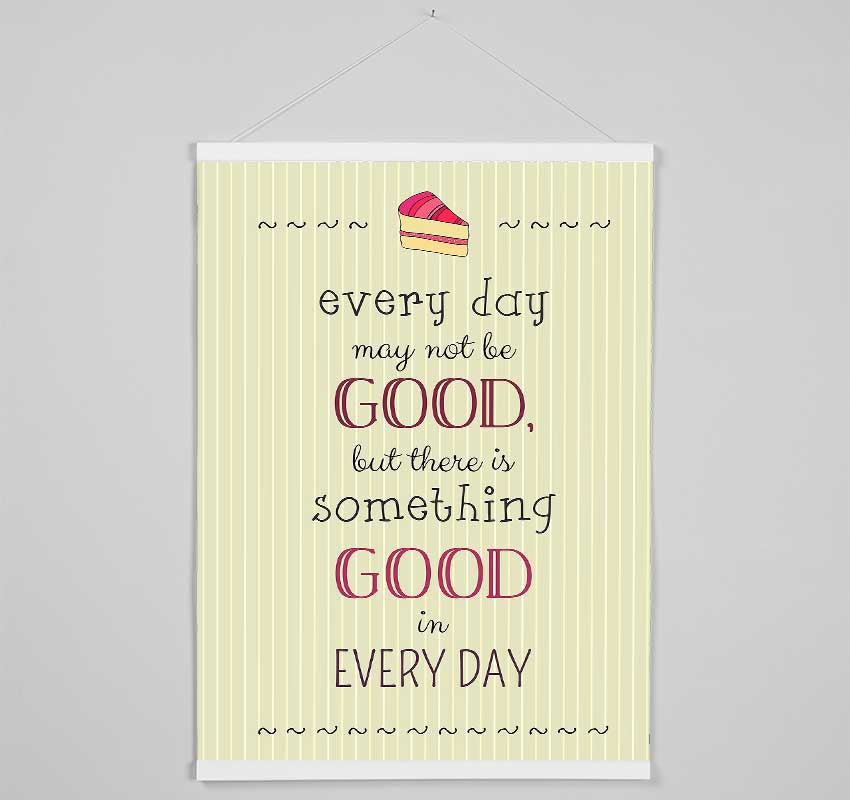 Every Day May Not Be Good Hanging Poster - Wallart-Direct UK