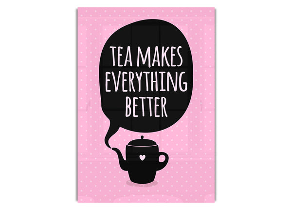 Tea Makes Everything Better