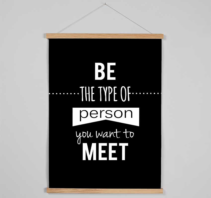 Be The Type Of Person You Want Hanging Poster - Wallart-Direct UK