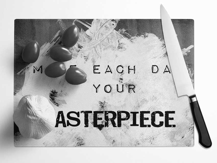 Make Each Day Your Masterpiece Glass Chopping Board