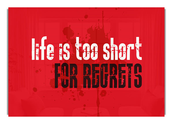 Life Is To Short For Regrets