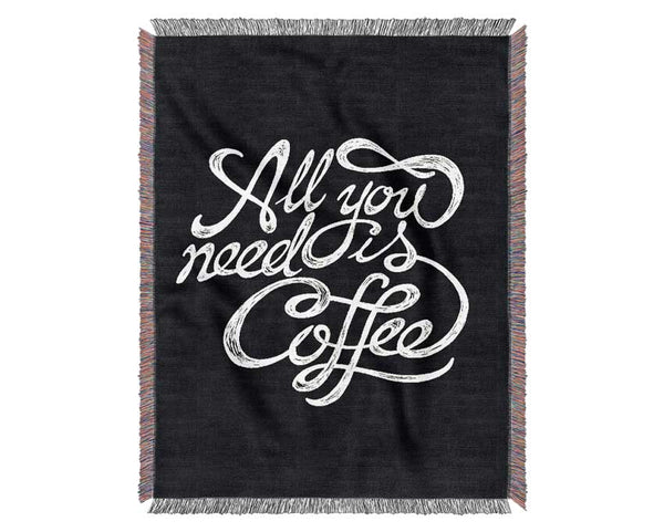 All You Need Is Coffee Woven Blanket