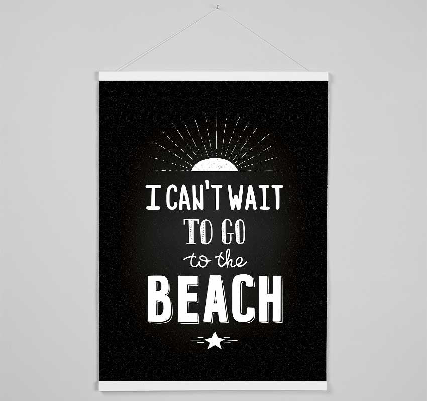 I Can't Wait To Go To The Beach Hanging Poster - Wallart-Direct UK