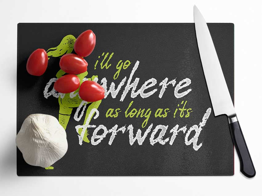 I'll Go Anywhere Forward Glass Chopping Board