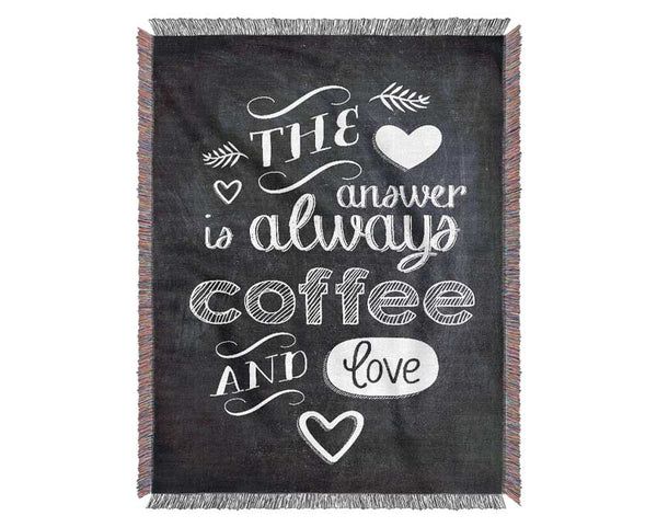 The Answer Is Always Coffee And Love Woven Blanket