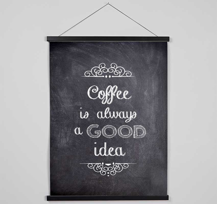 Coffee Is Always A Good Idea 1 Hanging Poster - Wallart-Direct UK