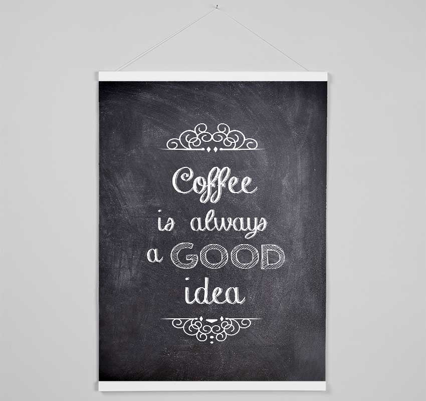 Coffee Is Always A Good Idea 1 Hanging Poster - Wallart-Direct UK