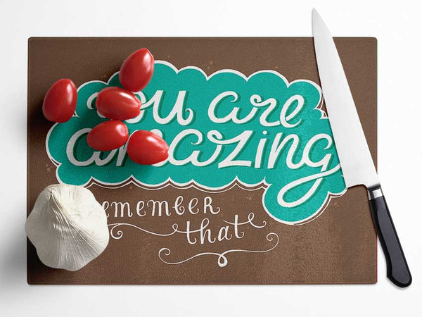 You Are Amazing Remember That Glass Chopping Board