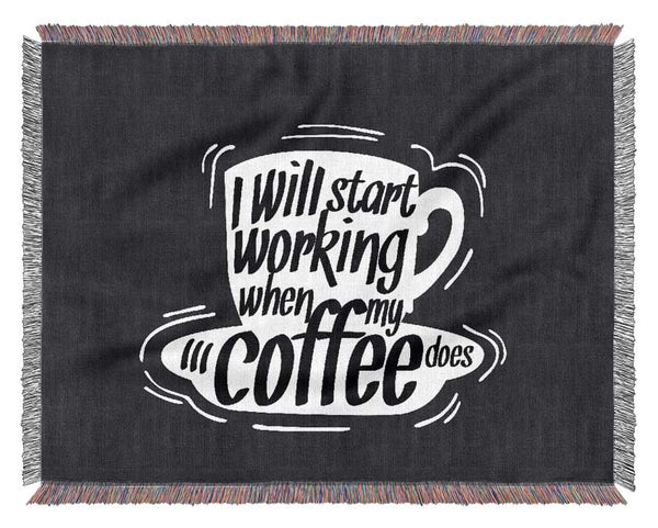 I Will Start Working When Coffee Does Woven Blanket