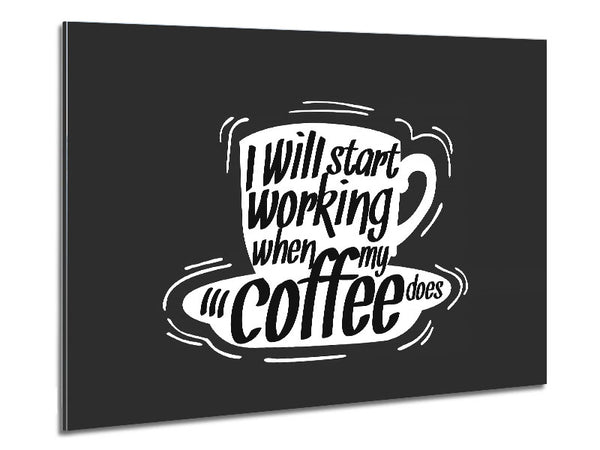 I Will Start Working When Coffee Does