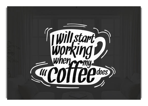 I Will Start Working When Coffee Does