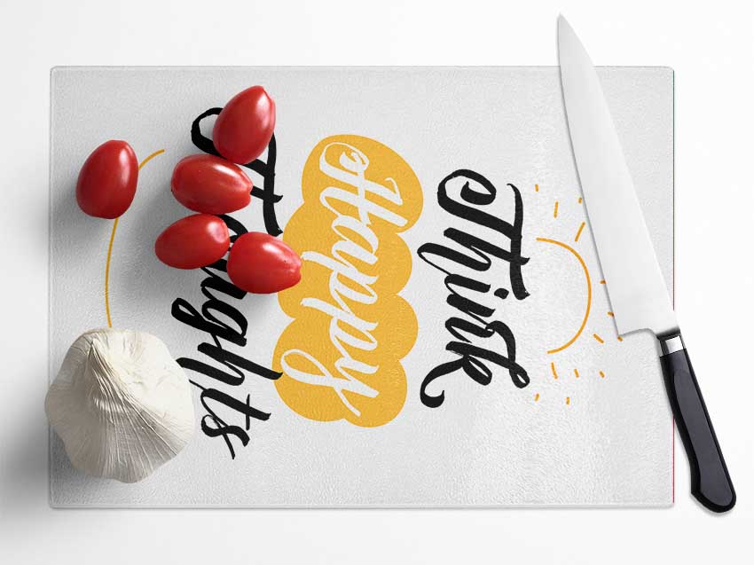 Think Happy Thoughts Glass Chopping Board