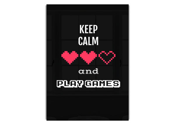 Keep Calm And Play Games