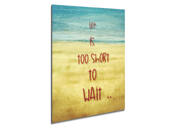 Life Is Too Short To Wait