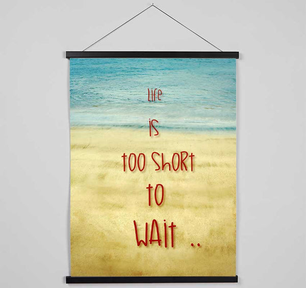 Life Is Too Short To Wait Hanging Poster - Wallart-Direct UK