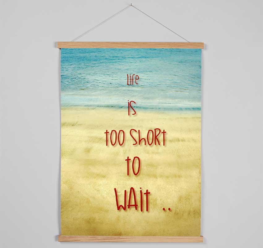 Life Is Too Short To Wait Hanging Poster - Wallart-Direct UK