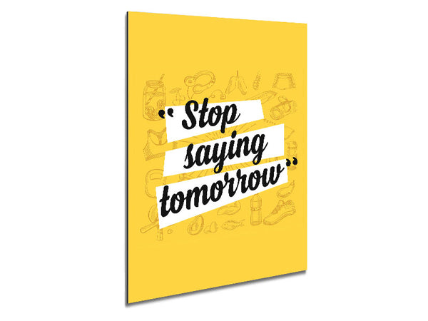 Stop Saying Tomorrow