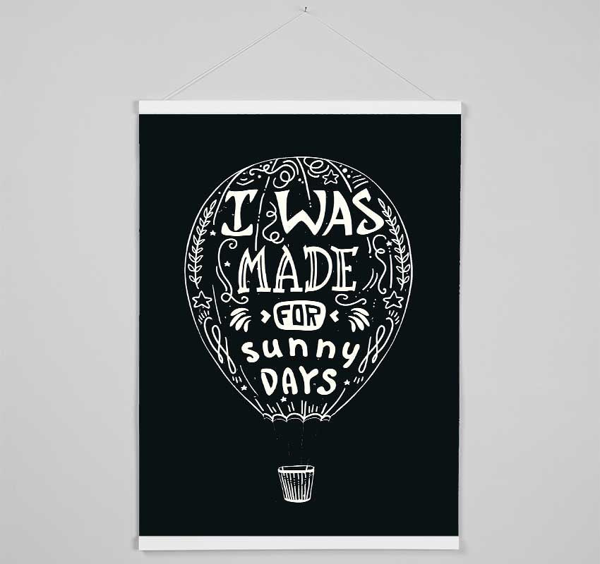 I Was Made For Sunny Days Hanging Poster - Wallart-Direct UK