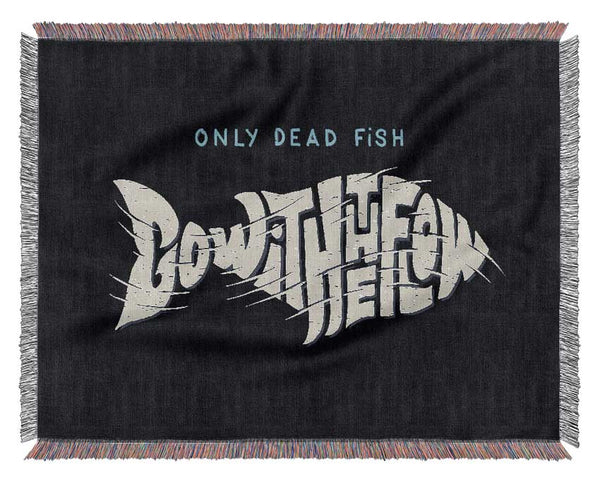 Only Dead Fish Go With The Flow Woven Blanket