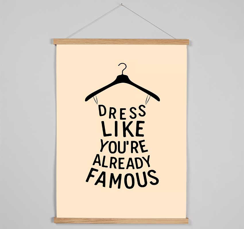 Dress Like Your Already Famous Hanging Poster - Wallart-Direct UK