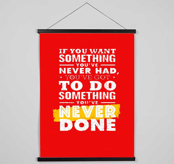 If You Want Something You've Never Had Hanging Poster - Wallart-Direct UK