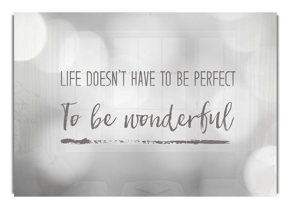 Life doesnt have to be perfect to be wonderul