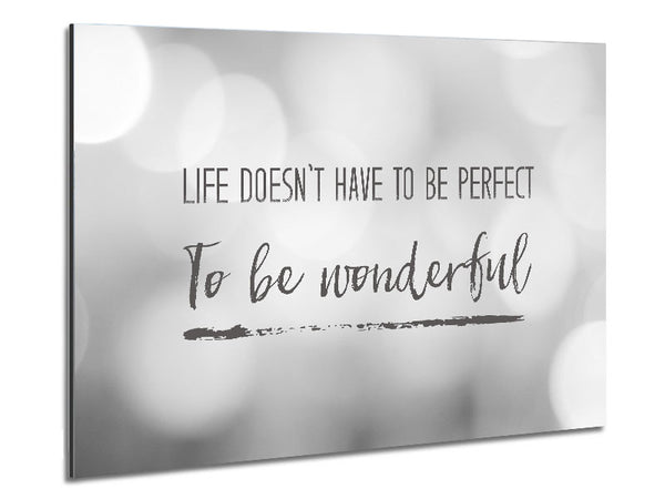 Life doesnt have to be perfect to be wonderul