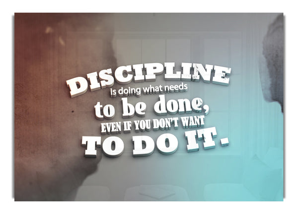 Discipline is doing what needs to be done