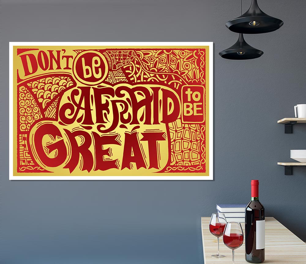 Dont Be Afraid To Be Great Print Poster Wall Art