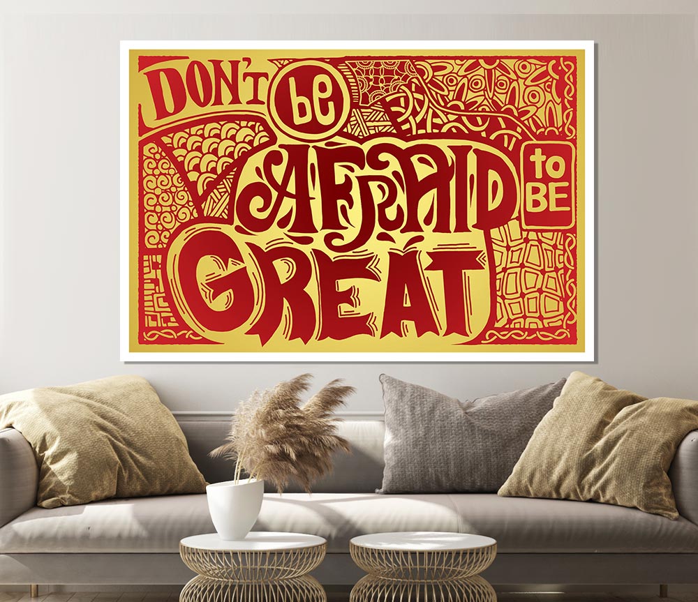 Dont Be Afraid To Be Great Print Poster Wall Art