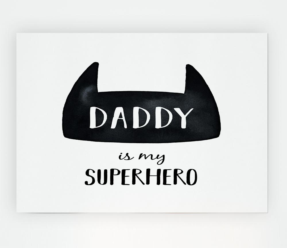 Daddy Is My Superhero Print Poster Wall Art