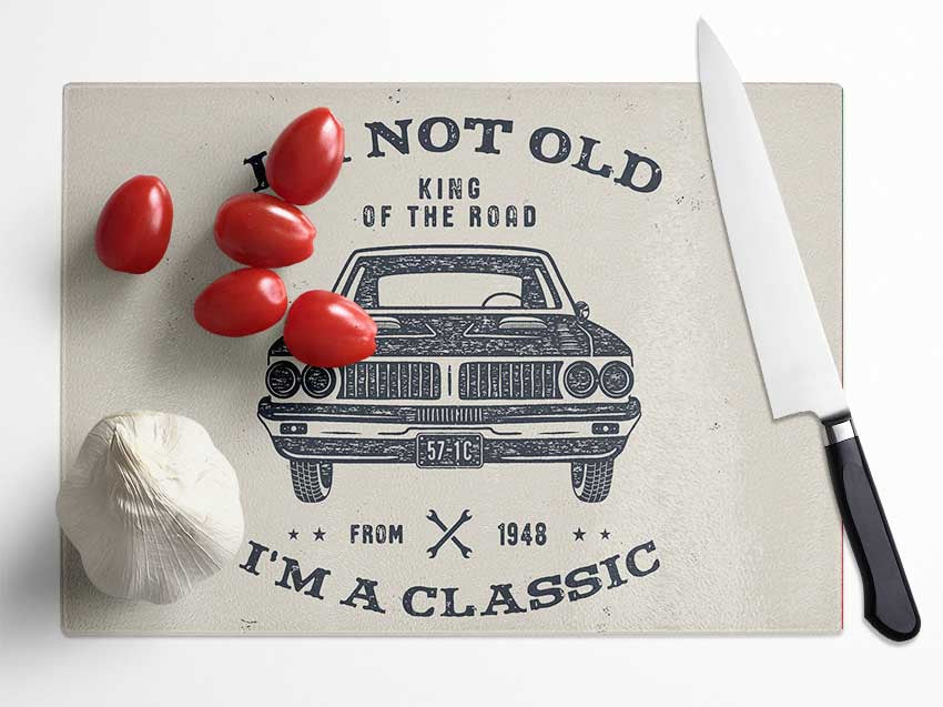 Im Not Old Im A Classic Glass Chopping Board