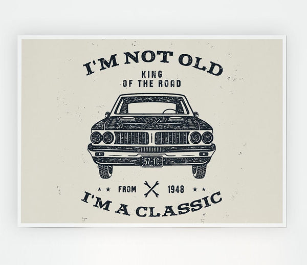 Im Not Old Im A Classic Print Poster Wall Art