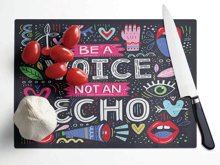 Be A Voice Not An Echo Glass Chopping Board